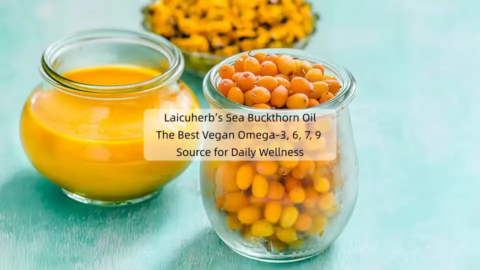 Laicuherb’s Sea Buckthorn Oil: The Best Vegan Omega-3, 6, 7, 9 Source for Daily Wellness